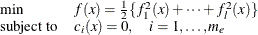 \[  \begin{array}{ll} \min &  f(x) = \frac{1}{2} \{ f^2_1(x) + \cdots + f^2_ l(x)\}  \\ \mr {subject\  to} &  c_ i(x) = 0, \quad i = 1,\ldots ,m_ e \end{array}  \]