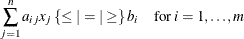 \[  \sum _{j=1}^ n a_{ij} x_ j \:  \{ \le | = | \ge \}  \:  b_ i \quad \mr {for} \;  i=1,\ldots ,m  \]