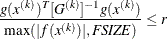 \[  \frac{g(x^{(k)})^ T [G^{(k)}]^{-1} g(x^{(k)})}{\max (|f(x^{(k)})|, \emph{FSIZE})} \leq r  \]