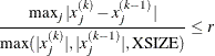 \[  \frac{\max _ j |x_ j^{(k)} - x_ j^{(k-1)}|}{\max (|x_ j^{(k)}|,|x_ j^{(k-1)}|,\mbox{XSIZE})} \leq r  \]