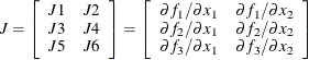 \[  J = \left[ \begin{array}{cc} J1 &  J2 \\ J3 &  J4 \\ J5 &  J6 \\ \end{array} \right] = \left[ \begin{array}{cc} \partial f_1/ \partial x_1 &  \partial f_1/ \partial x_2 \\ \partial f_2/ \partial x_1 &  \partial f_2/ \partial x_2 \\ \partial f_3/ \partial x_1 &  \partial f_3/ \partial x_2 \\ \end{array} \right]  \]