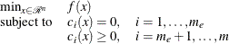 \[  \begin{array}{lll} \min _{x \in {\mathcal R}^ n} &  f(x) & \\ \mr {subject\  to} &  c_ i(x) = 0 , &  i = 1,\dots ,m_ e \\ &  c_ i(x) \ge 0 , &  i = m_ e+1,\dots ,m \end{array}  \]