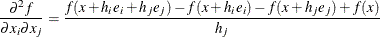 \[  \frac{\partial ^2 f}{\partial x_ i \partial x_ j} = \frac{f(x+h_ ie_ i+h_ je_ j) - f(x+h_ ie_ i) - f(x+h_ je_ j) + f(x)}{h_ j}  \]