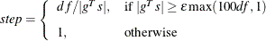 \[  \emph{step} = \left\{  \begin{array}{ll} df / |g^ Ts|, &  \mbox{if } |g^ Ts| \ge \epsilon \max (100\mi {df},1) \\[0.1in] 1, &  \mbox{otherwise} \end{array} \right.  \]