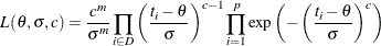 \[  L(\theta ,\sigma ,c) = \frac{c^ m}{\sigma ^ m} \prod _{i \in D} \left( \frac{t_ i - \theta }{\sigma } \right) ^{c-1} \prod _{i=1}^ p \exp \left( - \left( \frac{t_ i - \theta }{\sigma } \right) ^{c} \right)  \]