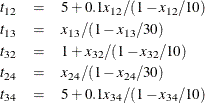 \begin{eqnarray*}  t_{12} &  = &  5 + 0.1 x_{12} / (1 - x_{12}/10) \\ t_{13} &  = &  x_{13} / (1 - x_{13}/30) \\ t_{32} &  = &  1 + x_{32} / (1 - x_{32}/10) \\ t_{24} &  = &  x_{24} / (1 - x_{24}/30) \\ t_{34} &  = &  5 + 0.1 x_{34} / (1 - x_{34}/10) \end{eqnarray*}