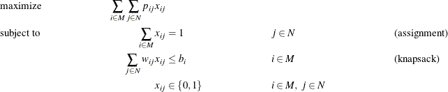 \begin{align*} & \text {maximize} &  \sum _{i \in M} \sum _{j \in N} p_{ij} x_{ij}\\ & \text {subject to} &  \sum _{i \in M} x_{ij} &  = 1 & &  j \in N & &  \text {(assignment)}\\ & &  \sum _{j \in N} w_{ij} x_{ij} &  \leq b_ i & &  i \in M & &  \text {(knapsack)} \\ & &  x_{ij} &  \in \left\{ 0,1\right\}  & &  i \in M, \  j \in N \end{align*}