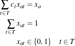 \begin{align*}  \sum _{t \in T} c_ t x_{at} &  = x_{a} \\ \sum _{t \in T} x_{at} &  = 1 \\ x_{at} &  \in \{ 0,1\}  \quad t \in T \end{align*}