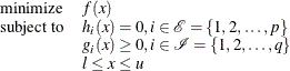 \[  \begin{array}{ll} \displaystyle \mathop \textrm{minimize}&  f(x) \\ \textrm{subject\  to}&  h_{i}(x) = 0, i \in \mathcal{E} = \{  1, 2, \ldots , p \}  \\ &  g_{i}(x) \ge 0, i \in \mathcal{I} = \{  1, 2, \ldots , q \}  \\ &  l \le x \le u \end{array}  \]