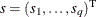 $s = (s_{1}, \ldots , s_{q})^\mr {T}$