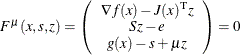 \[  F^{\mu }(x,s,z) = \left(\begin{array}{ccccc} \nabla f(x) - J(x)^\mr {T} z \\ Sz - e \\ g(x) - s + \mu z \end{array}\right) = 0  \]