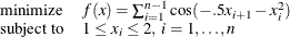 \[  \begin{array}{ll} \displaystyle \mathop \textrm{minimize}&  f(x) = \sum _{i=1}^{n-1} \cos (-.5x_{i+1} - x_ i^2) \\ \textrm{subject\  to}&  1 \le x_ i \le 2, \;  i = 1,\dots , n \end{array}  \]