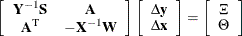 \[  \left[ \begin{array}{cc} \mathbf{Y}^{-1}\mathbf{S} &  \mathbf{A} \\ \mathbf{A}^\mr {T} &  - \mathbf{X}^{-1}\mathbf{W} \end{array}\right] \left[ \begin{array}{c} \Delta \mathbf{y} \\ \Delta \mathbf{x} \end{array} \right] = \left[ \begin{array}{c} \Xi \\ \Theta \\ \end{array} \right]  \]