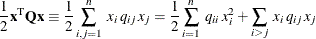 \[  \frac{1}{2} \mathbf{x}^\textrm {T} \mathbf{Qx} \equiv \frac{1}{2} \sum _{i, j = 1}^ n\;  x_ i\,  q_{ij}\,  x_ j = \frac{1}{2} \sum _{i = 1}^ n\;  q_{ii}\,  x_ i^2 + \sum _{i > j}\;  x_ i\,  q_{ij}\,  x_ j  \]