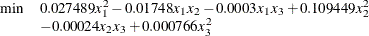 \[  \begin{array}{ll} {\min } &  0.027489x_1^2 - 0.01748 x_1 x_2 - 0.0003 x_1 x_3 + 0.109449x_2^2 \\ &  - 0.00024 x_2 x_3 + 0.000766 x_3^2 \\ \end{array}  \]