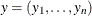 $y = (y_1, \dots , y_ n)$