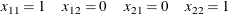 \[  \begin{array}{llll} x_{11}=1 &  x_{12}=0 &  x_{21}=0 &  x_{22}=1 \end{array}  \]