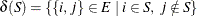 $\delta (S) = \{ \{ i,j\}  \in E \; |\;  i \in S, \;  j \notin S\} $