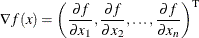 \[  \nabla f(x) = \left(\frac{\partial f}{\partial x_{1}}, \frac{\partial f}{\partial x_{2}}, \ldots , \frac{\partial f}{\partial x_{n}} \right)^\mr {T}  \]