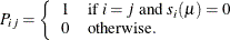 \[  P_{ij} = \left\{  \begin{array}{cl} 1 &  \text {if } i=j \text { and } s_ i(\mu ) = 0 \\ 0 &  \text {otherwise.} \end{array} \right.  \]