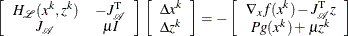 \[  \left[\begin{array}{ccc} H_{\mathcal{L}}(x^{k}, z^{k}) &  -J_{\mathcal A}^\mr {T} \\ J_{\mathcal A} &  \mu I \end{array}\right] \left[\begin{array}{c} \Delta x^{k} \\ \Delta z^{k} \end{array}\right] = - \left[\begin{array}{c} \nabla _{x} f(x^{k}) - J_{\mathcal A}^\mr {T} z\\ Pg(x^{k}) + \mu z^{k} \end{array}\right]  \]