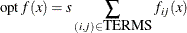 \[  \mr{opt} \,  f(x) = s \sum _{(i,j)\in \mbox{TERMS}} f_{ij}(x)  \]