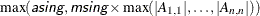 $ \max (\Argument{asing}, \Argument{msing} \times \max (|A_{1,1}|,\ldots ,|A_{n,n}|))$