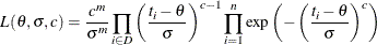 \[  L(\theta ,\sigma ,c) = \frac{c^ m}{\sigma ^ m} \prod _{i \in D} \left( \frac{t_ i - \theta }{\sigma } \right) ^{c-1} \prod _{i=1}^ n \exp \left( - \left( \frac{t_ i - \theta }{\sigma } \right) ^{c} \right)  \]