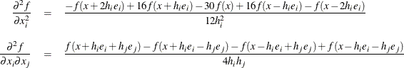 \begin{eqnarray*}  \frac{\partial ^2 f}{\partial x^2_ i} &  = &  \frac{-f(x + 2h_ ie_ i) + 16f(x + h_ ie_ i) - 30f(x) + 16f(x - h_ ie_ i) - f(x - 2h_ ie_ i)}{12h^2_ i} \\[0.1in] \frac{\partial ^2 f}{\partial x_ i \partial x_ j} &  = &  \frac{f(x+h_ ie_ i+h_ je_ j) - f(x+h_ ie_ i-h_ je_ j) - f(x-h_ ie_ i+h_ je_ j) + f(x-h_ ie_ i-h_ je_ j)}{4h_ ih_ j} \nonumber \end{eqnarray*}