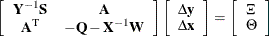 \[  \left[ \begin{array}{cc} \mathbf{Y}^{-1}\mathbf{S} &  \mathbf{A} \\ \mathbf{A}^\mr {T} &  -\mathbf{Q} - \mathbf{X}^{-1}\mathbf{W} \end{array}\right] \left[ \begin{array}{c} \Delta \mathbf{y} \\ \Delta \mathbf{x} \end{array} \right] = \left[ \begin{array}{c} \Xi \\ \Theta \\ \end{array} \right]  \]