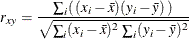 \[  r_{xy}=\frac{\sum _ i ( \, (x_ i-\bar{x})(y_ i-\bar{y})\, )}{\sqrt {\sum _{i}(x_ i-\bar{x})^{2} \,  \sum _{i}(y_ i-\bar{y})^2}}  \]