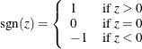 \[  \mr {sgn}(z) = \left\{  \begin{array}{ll} 1 &  \mr {if} \, \,  z > 0 \\ 0 &  \mr {if} \, \,  z = 0 \\ -1 &  \mr {if} \, \,  z < 0 \end{array} \right.  \]