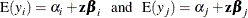 \[  \mr {E}(y_ i) = {\alpha }_ i + \mb {z} {\bbeta }_ i \, \, \, \,  \, \,  \mr {and} \, \, \, \, \, \,  \mr {E}(y_ j) = {\alpha }_ j + \mb {z} {\bbeta }_ j  \]