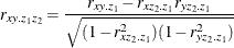 \[  r_{xy.z_1z_2} = \frac{r_{xy.z_1}-r_{xz_2.z_1}r_{yz_2.z_1}}{\sqrt {(1-r^2_{xz_2.z_1})(1-r^2_{yz_2.z_1})}}  \]