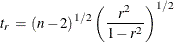 \[  t_ r \,  = \,  {(n-2)}^{1/2} \,  {\left(\frac{r^{2}}{1-r^{2}}\right)}^{1/2}  \]