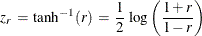 \[  z_ r \,  = \,  {\tanh }^{-1} ( r ) \,  = \,  \frac{1}{2} \,  \log \left( \frac{1+r}{1-r} \right)  \]