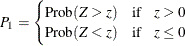 \begin{equation*}  P_1 = \begin{cases}  \mr {Prob} (Z > z) \quad \mr {if} \hspace{.1in} z > 0 \\ \mr {Prob} (Z < z) \quad \mr {if} \hspace{.1in} z \leq 0 \\ \end{cases}\end{equation*}