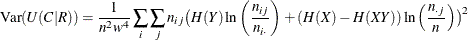 \[  \mr {Var}(U(C|R)) = \frac{1}{n^2 w^4} \sum _ i \sum _ j n_{ij} \bigl ( H(Y) \ln \left( \frac{n_{ij}}{n_{i \cdot }} \right) + (H(X) - H(XY)) \ln \left( \frac{n_{\cdot j}}{n} \right) \bigr )^2  \]