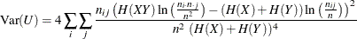 \[  \mr {Var}(U) = 4 \sum _ i \sum _ j \frac{ n_{ij} \left( H(XY) \ln \left( \frac{n_{i \cdot } n_{\cdot j}}{n^2} \right) - (H(X) + H(Y)) \ln \left( \frac{n_{ij}}{n} \right) \right)^2 }{n^2 ~  (H(X) + H(Y))^4}  \]