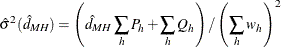 \[  \hat{\sigma }^2(\hat{d}_{\mi {MH}}) = \left( \hat{d}_{\mi {MH}} \sum _ h P_ h + \sum _ h Q_ h \right) / \left( \sum _ h w_ h \right)^2  \]