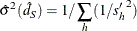 \[  \hat{\sigma }^2(\hat{d}_{\mi {S}}) = 1 / \sum _ h ( 1 / {s_ h^\prime }^2 )  \]