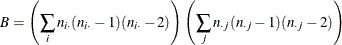 \[  B = \left(\sum _{i}n_{i \cdot }(n_{i \cdot }-1)(n_{i \cdot }-2) \right) \left(\sum _{j}n_{\cdot j}(n_{\cdot j}-1)(n_{\cdot j}-2) \right)  \]