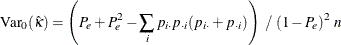 \[  \mr {Var}_0(\hat{\kappa }) = \left( P_ e + P_ e^2 - \sum _ i p_{i \cdot } p_{\cdot i} (p_{i \cdot } + p_{\cdot i}) \right) ~  / ~  (1 - P_ e)^2 ~  n  \]