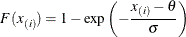 \[  F(x_{(i)}) = 1-\exp \left(-\frac{x_{(i)}-\theta }{\sigma }\right)  \]