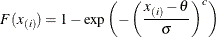 \[  F(x_{(i)}) = 1-\exp \left( -\left( \frac{x_{(i)}-\theta }{\sigma } \right)^{c} \right)  \]