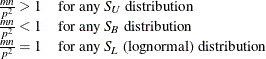 \[  \begin{array}{ll} \frac{mn}{p^2} > 1 &  \mbox{for any }S_ U\text { distribution} \\ \frac{mn}{p^2} < 1 &  \mbox{for any }S_ B\text { distribution} \\ \frac{mn}{p^2} = 1 &  \mbox{for any }S_ L\text { (lognormal) distribution} \\ \end{array}  \]