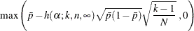 $\displaystyle \mbox{max} \left(\bar{p} - h(\alpha ;k, n, \infty ) \sqrt {\bar{p}(1-\bar{p})}\sqrt {\frac{k-1}{N}}\; , 0 \right)  $