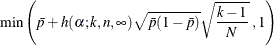 $\displaystyle \mbox{min}\left(\bar{p} + h(\alpha ;k, n, \infty ) \sqrt {\bar{p}(1-\bar{p})}\sqrt {\frac{k-1}{N}}\; , 1 \right)  $