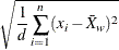 \[  \sqrt { \frac{1}{d} \sum ^ n_{i=1} (x_ i-{\bar{X}}_ w)^2 }  \]