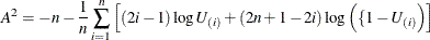 \[  A^2 = -n-\frac{1}{n}\sum _{i=1}^ n \left[(2i-1)\log U_{(i)} + (2n+1-2i) \log \left(\{ 1-U_{(i)}\right)\right]  \]